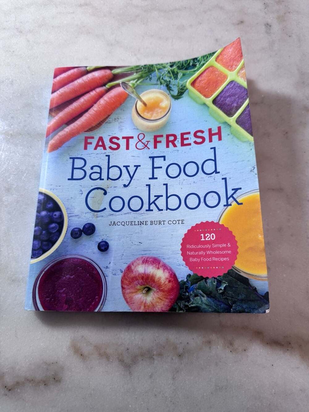 Fast & Fresh Baby Food Cookbook: 120 Simple and Naturally Baby Food Recipes